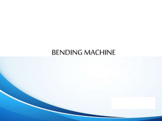 BENDING MACHINE
 