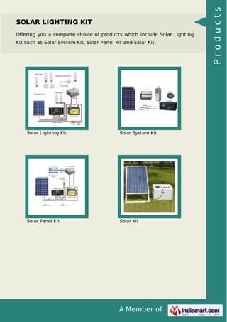 A Member of
SOLAR LIGHTING KIT
Oﬀering you a complete choice of products which include Solar Lighting
Kit such as Solar System Kit, Solar Panel Kit and Solar Kit.
Solar Lighting Kit Solar System Kit
Solar Panel Kit Solar Kit Products
 