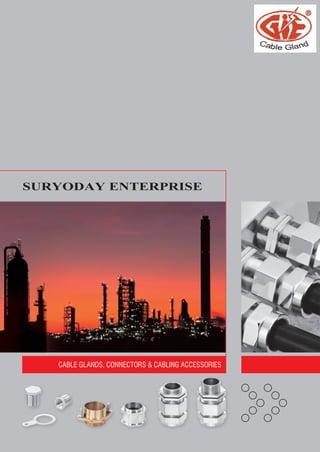 CABLE GLANDS, CONNECTORS & CABLING ACCESSORIES
SURYODAY ENTERPRISE
 