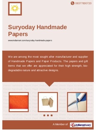 08377800720
A Member of
Suryoday Handmade
Papers
www.indiamart.com/suryoday-handmade-papers
Handmade Papers Paper Products Drawing Sheets Paper Envelopes Picture
Frames Handmade Papers Paper Products Drawing Sheets Paper Envelopes Picture
Frames Handmade Papers Paper Products Drawing Sheets Paper Envelopes Picture
Frames Handmade Papers Paper Products Drawing Sheets Paper Envelopes Picture
Frames Handmade Papers Paper Products Drawing Sheets Paper Envelopes Picture
Frames Handmade Papers Paper Products Drawing Sheets Paper Envelopes Picture
Frames Handmade Papers Paper Products Drawing Sheets Paper Envelopes Picture
Frames Handmade Papers Paper Products Drawing Sheets Paper Envelopes Picture
Frames Handmade Papers Paper Products Drawing Sheets Paper Envelopes Picture
Frames Handmade Papers Paper Products Drawing Sheets Paper Envelopes Picture
Frames Handmade Papers Paper Products Drawing Sheets Paper Envelopes Picture
Frames Handmade Papers Paper Products Drawing Sheets Paper Envelopes Picture
Frames Handmade Papers Paper Products Drawing Sheets Paper Envelopes Picture
Frames Handmade Papers Paper Products Drawing Sheets Paper Envelopes Picture
Frames Handmade Papers Paper Products Drawing Sheets Paper Envelopes Picture
Frames Handmade Papers Paper Products Drawing Sheets Paper Envelopes Picture
Frames Handmade Papers Paper Products Drawing Sheets Paper Envelopes Picture
Frames Handmade Papers Paper Products Drawing Sheets Paper Envelopes Picture
Frames Handmade Papers Paper Products Drawing Sheets Paper Envelopes Picture
We are among the most sought after manufacturer and supplier
of Handmade Papers and Paper Products. The papers and gift
items that we offer are appreciated for their high strength, bio-
degradable nature and attractive designs.
 