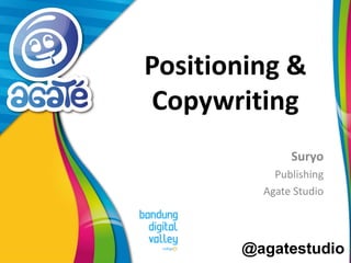 @agatestudio
Positioning &
Copywriting
Suryo
Publishing
Agate Studio
 