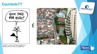 É
Equidade???
 