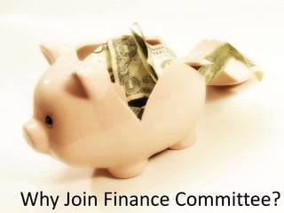 Why Join Finance Committee? 
