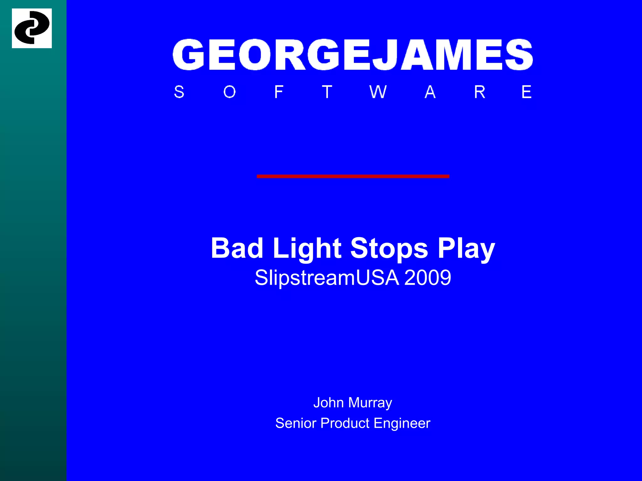 Bad Light Stops Play SlipstreamUSA 2009 John Murray Senior Product Engineer