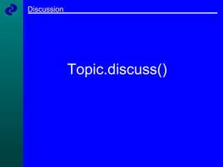 Discussion Topic.discuss()