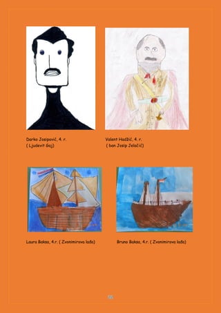 Darko Josipović, 4. r. Valent Hadžić, 4. r.
( Ljudevit Gaj) ( ban Josip Jelačić)
Laura Baksa, 4.r. ( Zvonimirova lađa) Bruno Baksa, 4.r. ( Zvonimirova lađa)
 