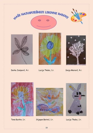 Darko Josipović, 4.r. Lucija Tkalec, 1.r. Sonja Maravić, 4.r.
Tena Đurkin, 1.r. Stjepan Batinić, 1.r. Lucija Tkalec, 1.r.
 