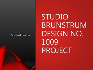 STUDIO
BRUNSTRUM
DESIGN NO.
1009
PROJECT
Studio Brunstrum
 
