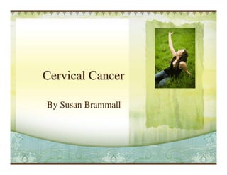 Cervical Cancer

By Susan Brammall
 