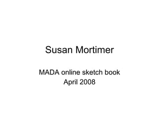 Susan Mortimer MADA online sketch book April 2008 