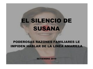 EL SILENCIO DE SUSANA PODEROSAS RAZONES FAMILIARES LE IMPIDEN HABLAR DE LA LINEA AMARILLA SETIEMBRE 2010 