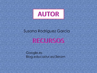Susana Rodríguez García




 Google.es
 Blog.educastur.es/3eram
 