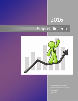 2016
SusanaMaría Alzate Palacio
InstitucióneducativaSuarezde la
presentación
22/05/2016
Emprendimiento
 