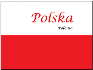 Polska
   Polónia
 