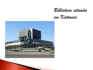 Biblioteca situada
em Katowice
 