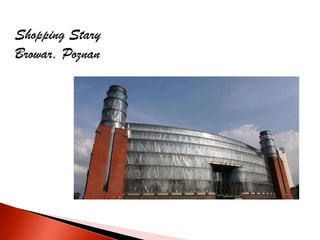 Shopping Stary
Browar, Poznan
 