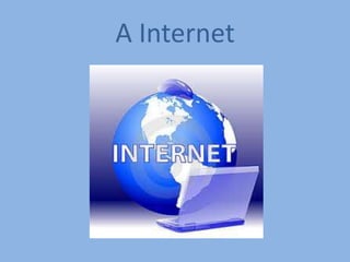A Internet
 