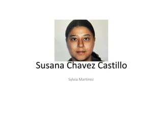 Susana Chavez Castillo Sylvia Martinez  