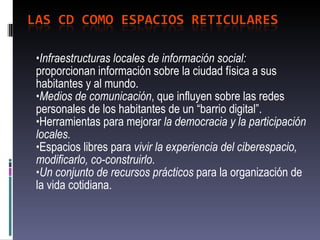 <ul><li>Infraestructuras locales de información social:  proporcionan información sobre la ciudad física a sus habitantes ...