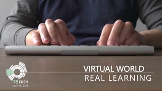 VIRTUAL WORLD
June 16, 2016
REAL LEARNING
 