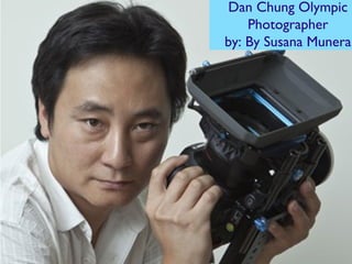 Dan Chung Olympic
             Photographer
         by: By Susana Munera




title!
 