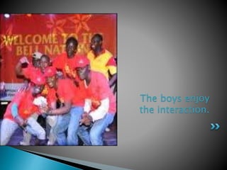 The boys enjoy
the interaction.
 