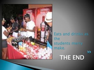 THE END
.
Eats and drinks as
the
students merry
make.
 