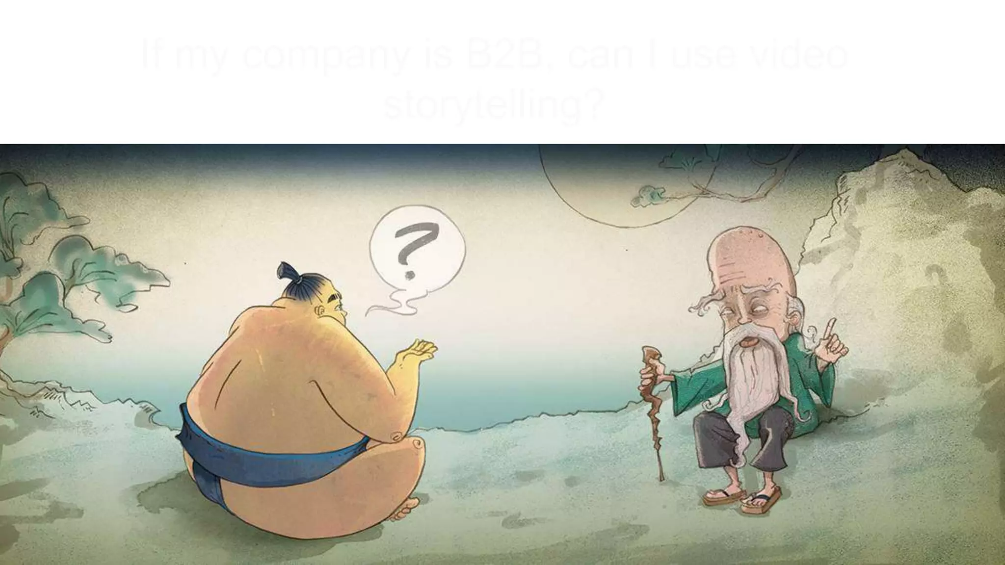 If my company is B2B, can I use video
storytelling?
 