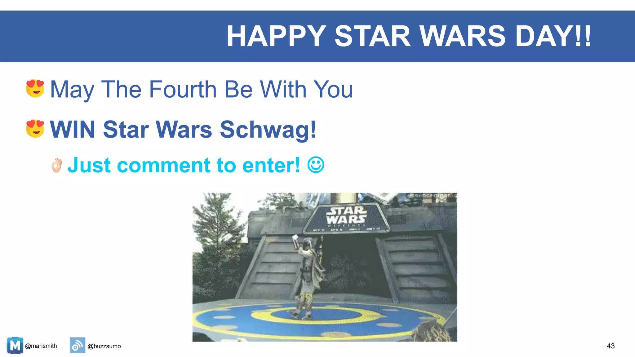 @marismith @buzzsumo
May The Fourth Be With You
WIN Star Wars Schwag!
Just comment to enter! 
43
HAPPY STAR WARS DAY!!
 
