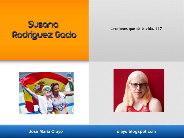 José María Olayo olayo.blogspot.com
Lecciones que da la vida. 117
Susana
Susana
Rodríguez Gacio
Rodríguez Gacio
 
