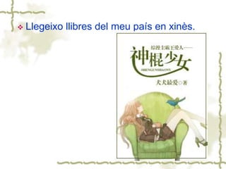  Llegeixo llibres del meu país en xinès.
 
