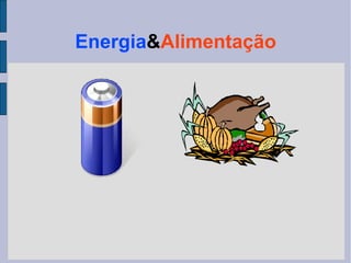 Energia & Alimentação 