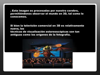 Con algunas tecnologías de televisores, como el plasma, ponerse unas gafas 3D significa que se tienen que apagar las luces o cerrar las cortinas para obtener una imagen del televisor luminosa. En un televisor BRAVIA 3D, la luminosidad de la imagen se optimiza potenciando la retroiluminación LED. Puedes ver el televisor BRAVIA 3D con cualquier tipo de luz en la habitación, incluso en un día soleado, y seguir disfrutando de una imagen 3D vibrante