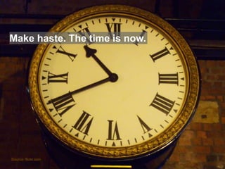 © 2015 Forrester Research, Inc. Reproduction Prohibited 27
Make haste. The time is now.
Source: flickr.com
 