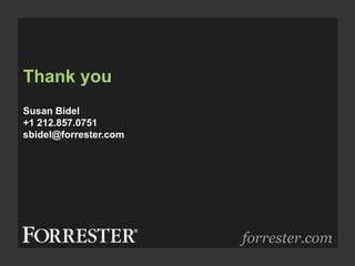 Thank you
forrester.com
Susan Bidel
+1 212.857.0751
sbidel@forrester.com
 