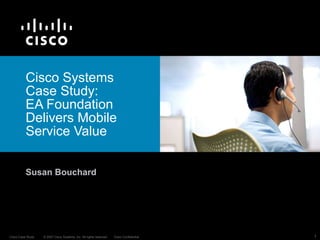 Cisco Systems  Case Study:  EA Foundation Delivers Mobile Service Value Susan Bouchard 
