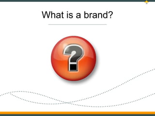 10




What is a brand?
 