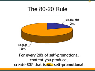 34




           The 80-20 Rule
                             Me, Me, Me!
                                 20%




  Engag...