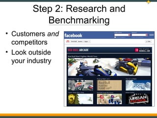 37



       Step 2: Research and
          Benchmarking
• Customers and
  competitors
• Look outside
  your industry
 