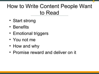 51




How to Write Content People Want
             to Read
•   Start strong
•   Benefits
•   Emotional triggers
•   You ...