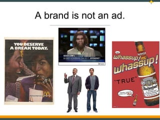 6




A brand is not an ad.
 
