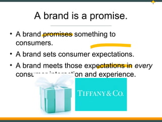 8




       A brand is a promise.
• A brand promises something to
  consumers.
• A brand sets consumer expectations.
• A ...