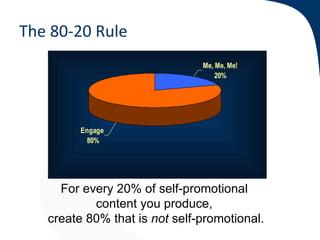 The 80-20 Rule
                               Me, Me, Me!
                                   20%




         Engage
     ...