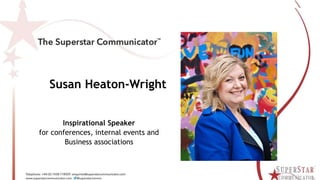 Susan Heaton-Wright
Inspirational Speaker
for conferences, internal events and
Business associations
 