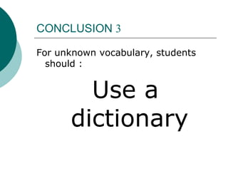 CONCLUSION 3For unknown vocabulary, students should :Use a dictionary