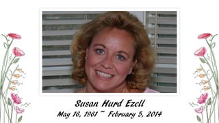 Susan Hurd Ezell
May 16, 1961 ~ February 5, 2014

 