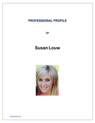 CONFIDENTIAL
PROFESSIONAL PROFILE
OF
Susan Louw
 