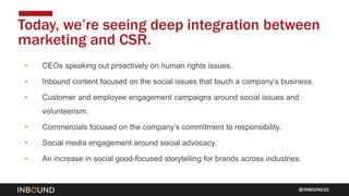 INBOUND15
• CEOs speaking out proactively on human rights issues.
• Inbound content focused on the social issues that touc...