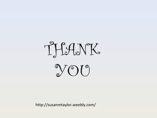 THANK
YOU
http://susanmtaylor.weebly.com/
 