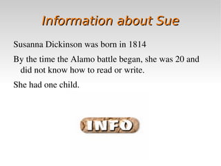 Information about Sue Susanna Dickinson was born in 1814 